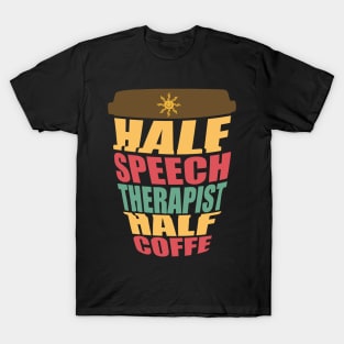Half Speech Therapist Half Coffee Funny SLP T-Shirt